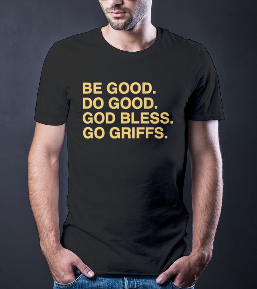 Be Good Do Good God Bless Go Griffs Inspirational Team Spirit T-Shirt