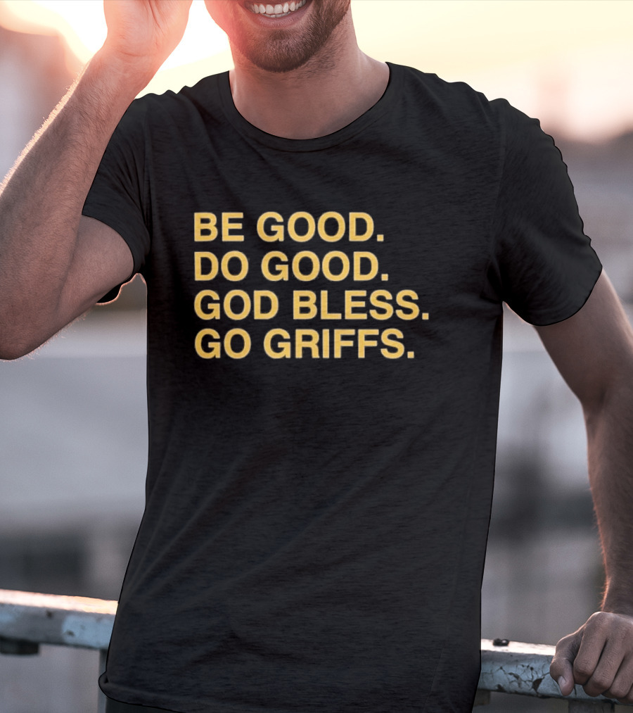 Be Good Do Good God Bless Go Griffs Inspirational Team Spirit T-Shirt