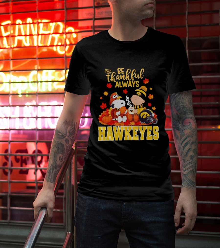 Be Thankful Always Snoopy Charlie Brown Iowa Hawkeyes Thanksgiving Fans T-Shirt