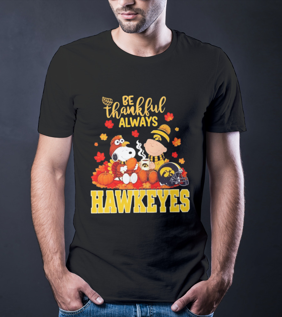 Be Thankful Always Snoopy Charlie Brown Iowa Hawkeyes Thanksgiving Fans T-Shirt