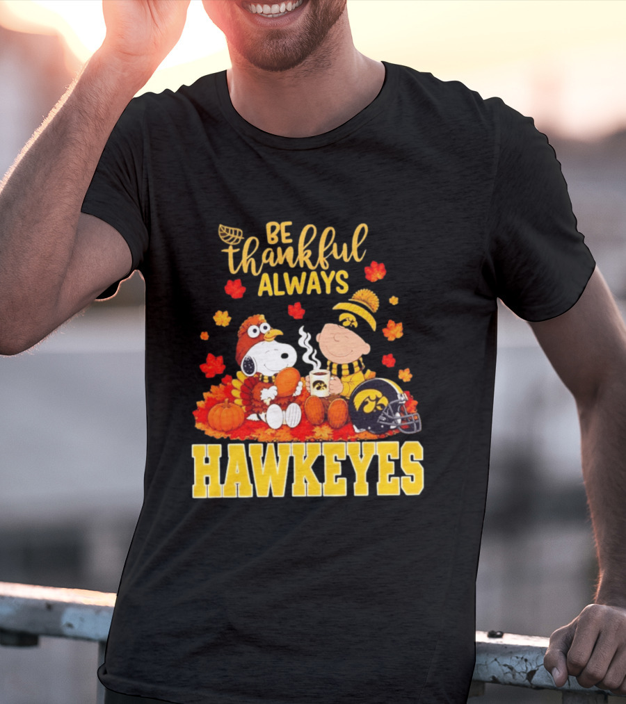 Be Thankful Always Snoopy Charlie Brown Iowa Hawkeyes Thanksgiving Fans T-Shirt