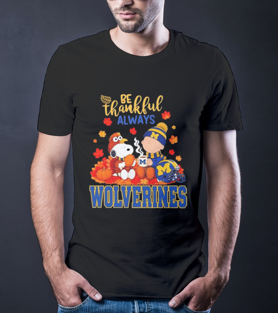 Be Thankful Always Snoopy Charlie Brown Wolverines Fans Fall Celebration T-Shirt