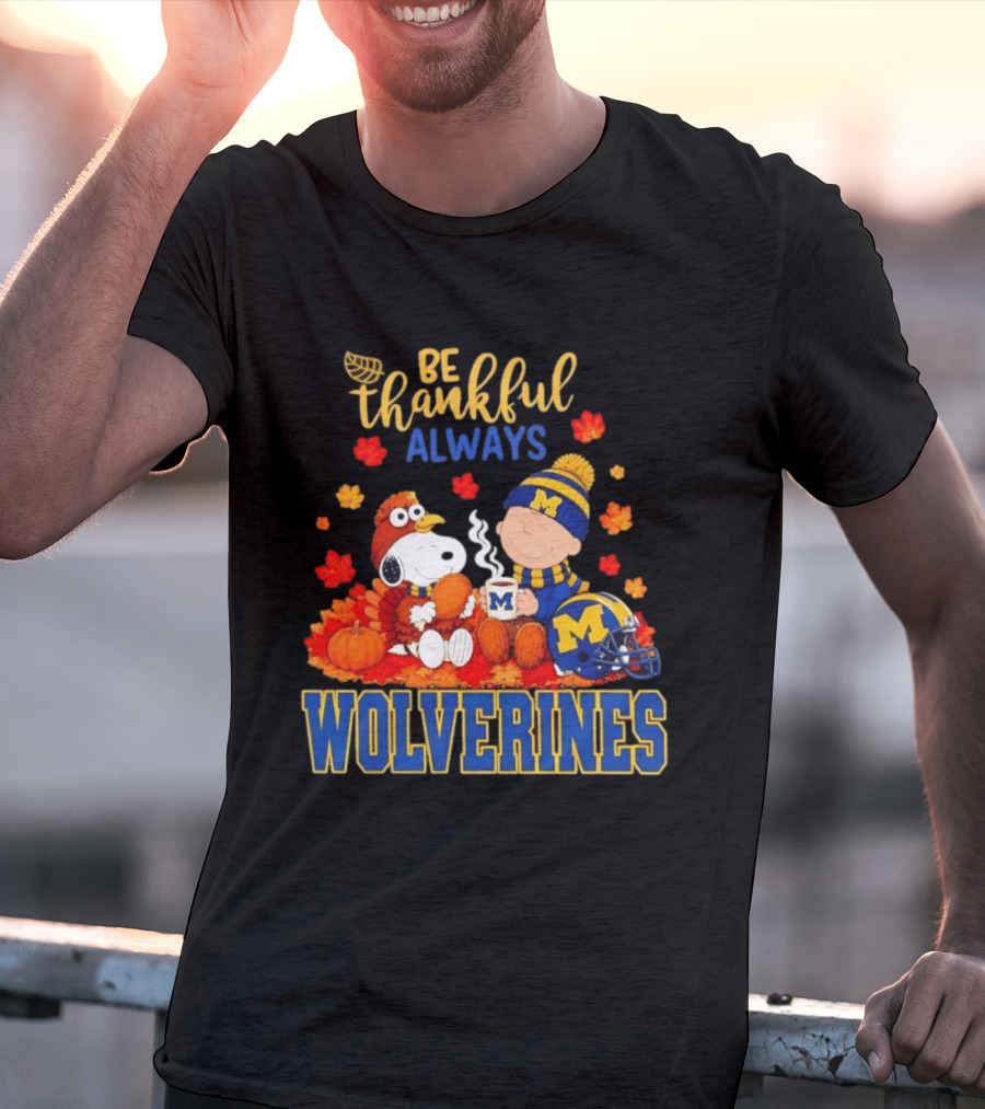 Be Thankful Always Snoopy Charlie Brown Wolverines Fans Fall Celebration T-Shirt
