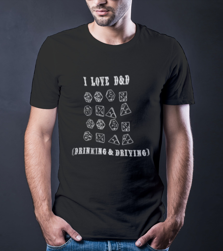 I Love D&D Drinking And Driving Dice Funny Game Dice Lover T-Shirt