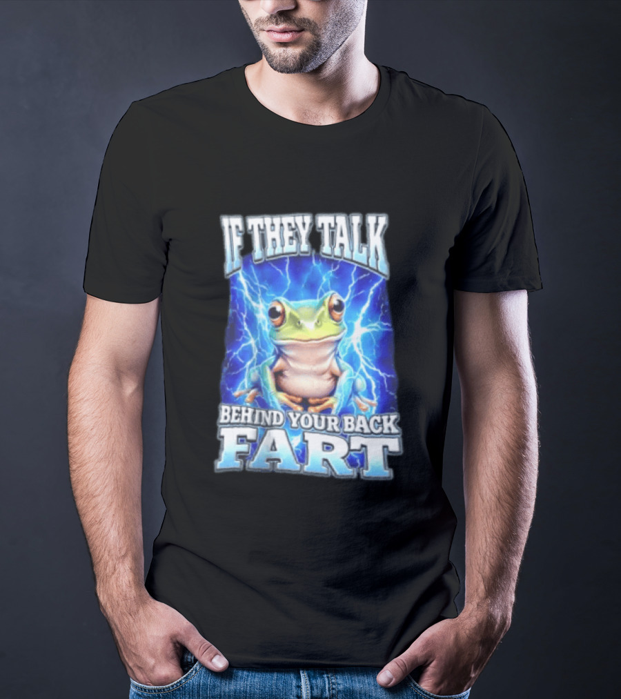 If They Talk Behind Your Back Fart Frog Lightning Meme T-Shirt