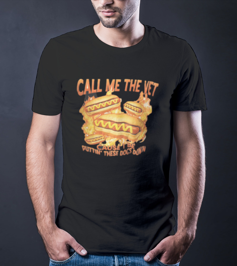 Call Me The Vet Cause I Be Puttin These Dogs Down Fiery Hotdog Buns Mustard Flames T-Shirt