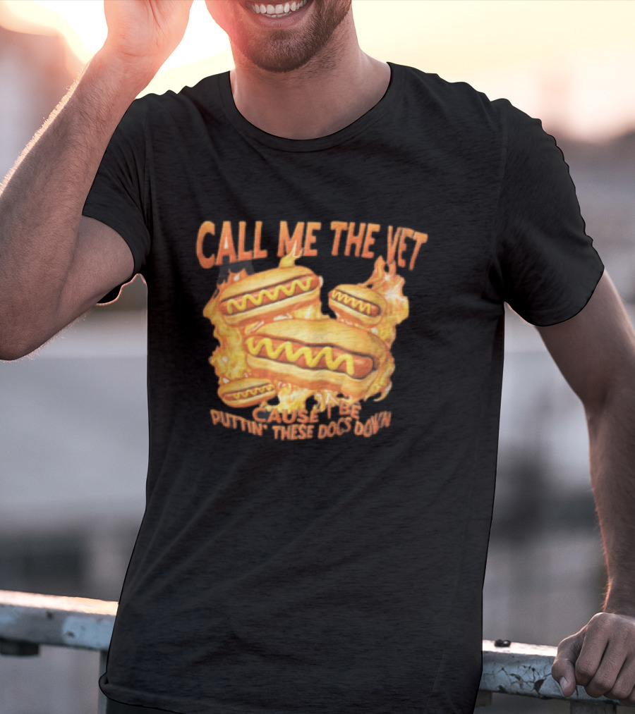 Call Me The Vet Cause I Be Puttin These Dogs Down Fiery Hotdog Buns Mustard Flames T-Shirt