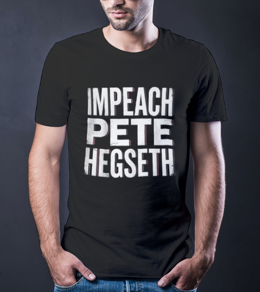 Impeach Pete Hegseth T-Shirt