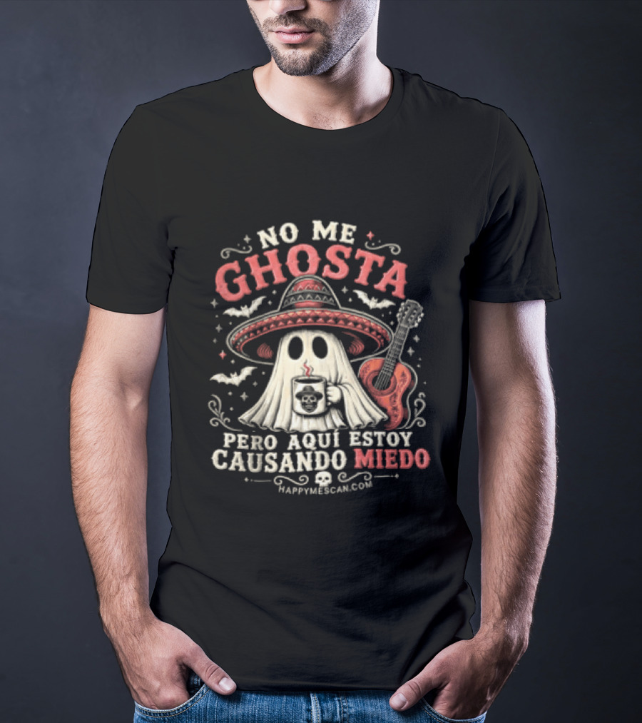 No Me Ghosta Pero Aquí Estoy Causando Miedo Ghost Mexican Happy The Taco Man T-Shirt