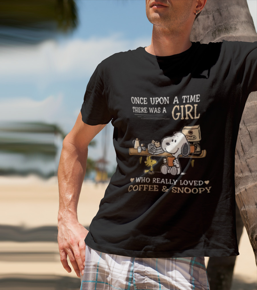 Once Upon A Time There Was A Girl Who Really Loved Coffee And Snoopy T-Shirt