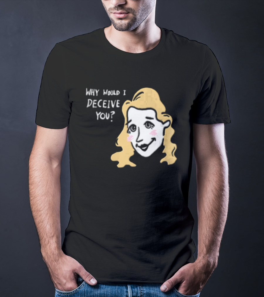 Why Would I Deceive You Cartoon Caricature Blonde Woman Face T-Shirt