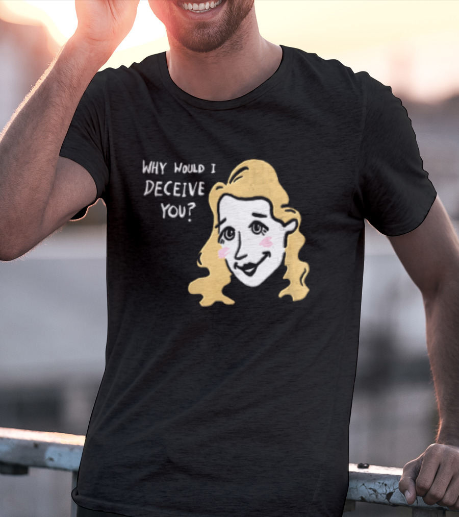 Why Would I Deceive You Cartoon Caricature Blonde Woman Face T-Shirt