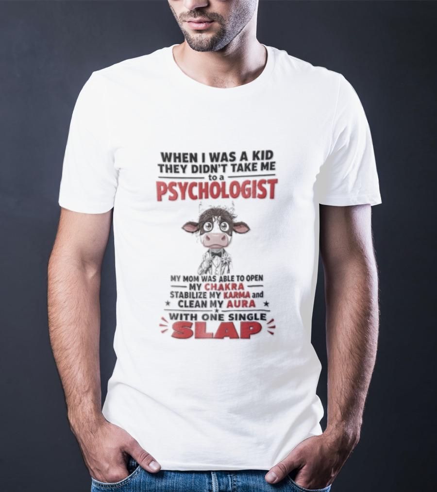 When I Was A Kid They Didnt Take Me To Psychologist Disheveled Cartoon Cow Suit One Single Slap T-Shirt