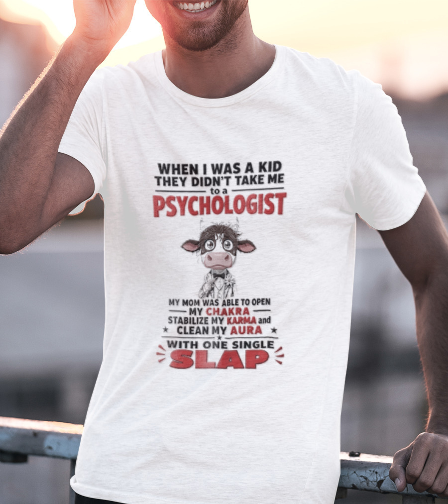 When I Was A Kid They Didnt Take Me To Psychologist Disheveled Cartoon Cow Suit One Single Slap T-Shirt