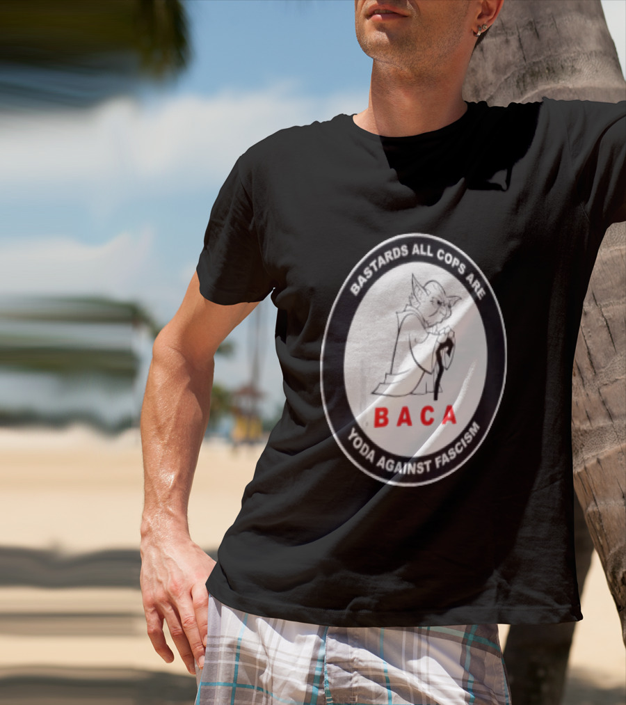 Bastards All Cops Are BACA Yoda Against Fascism T-Shirt