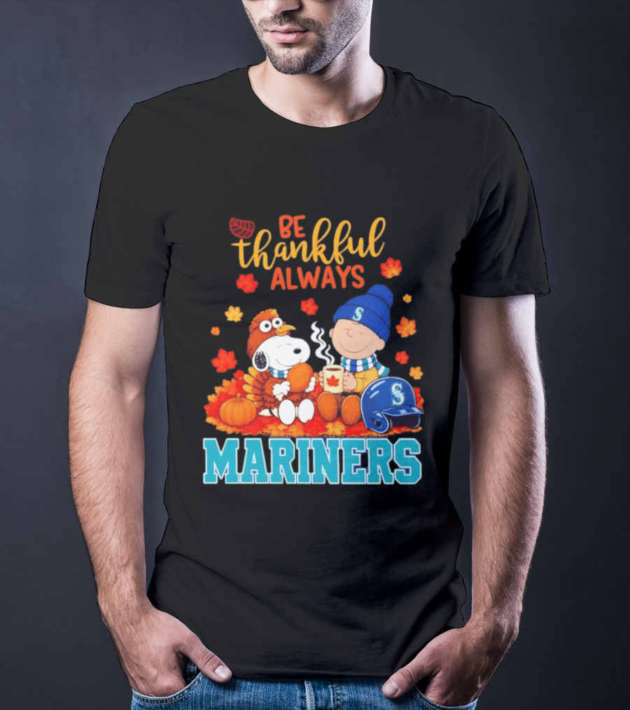 Be Thankful Always Snoopy Charlie Brown Seattle Mariners Fans Autumn T-Shirt