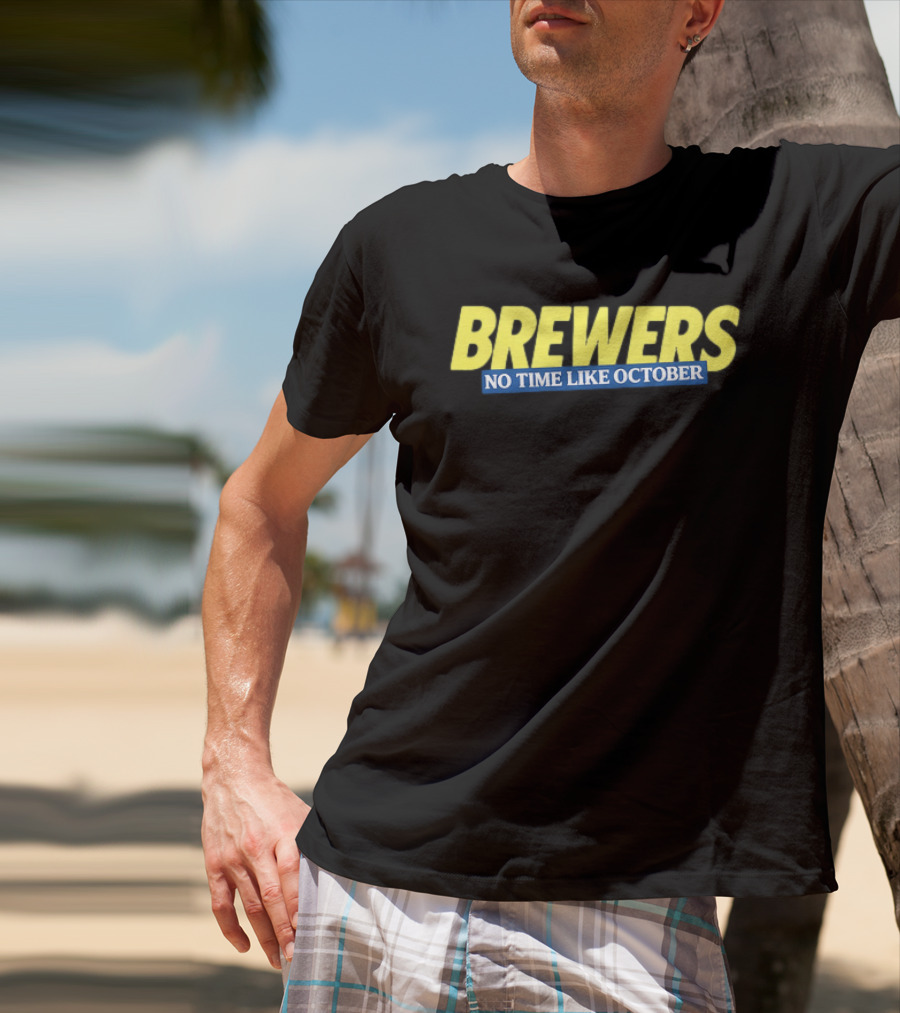 Brewers No Time Like October Baseball Fans Celebrate Playoffs T-Shirt
