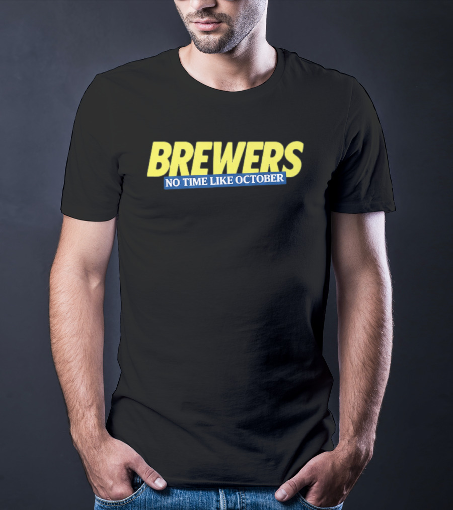 Brewers No Time Like October Baseball Fans Celebrate Playoffs T-Shirt