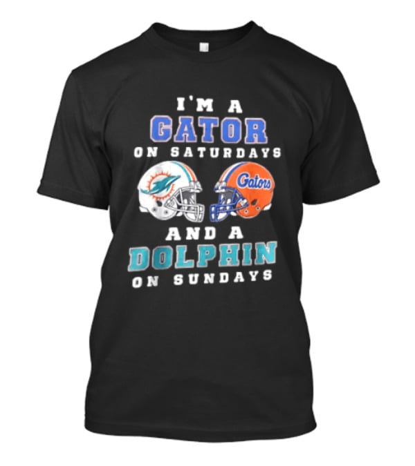 I'm A Gator On Saturdays And A Dolphin On Sundays Florida Gators Miami Dolphins Football Fans T-Shirt