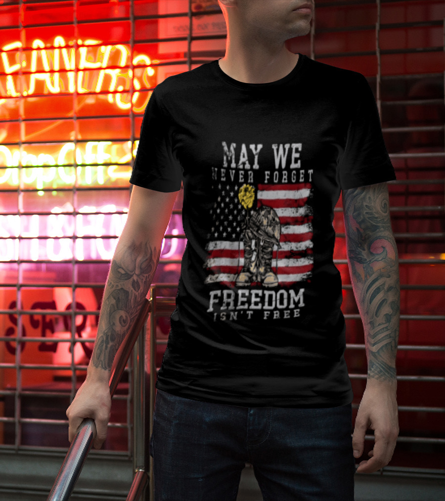 May We Never Forget Freedom Isn't Free American Flag Military T-Shirt