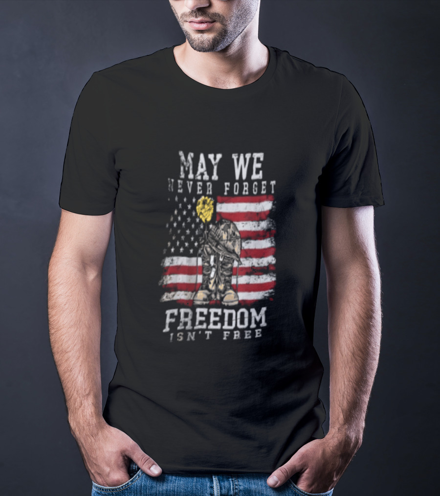 May We Never Forget Freedom Isn't Free American Flag Military T-Shirt