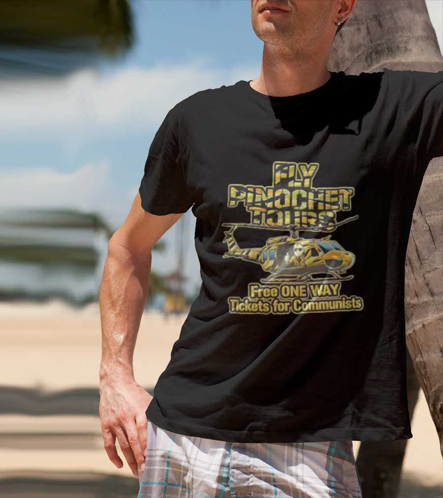 Fly Pinochet Tours Free One Way Tickets For Communists Camouflage Military Helicopter Pilot Thumbs Up T-Shirt