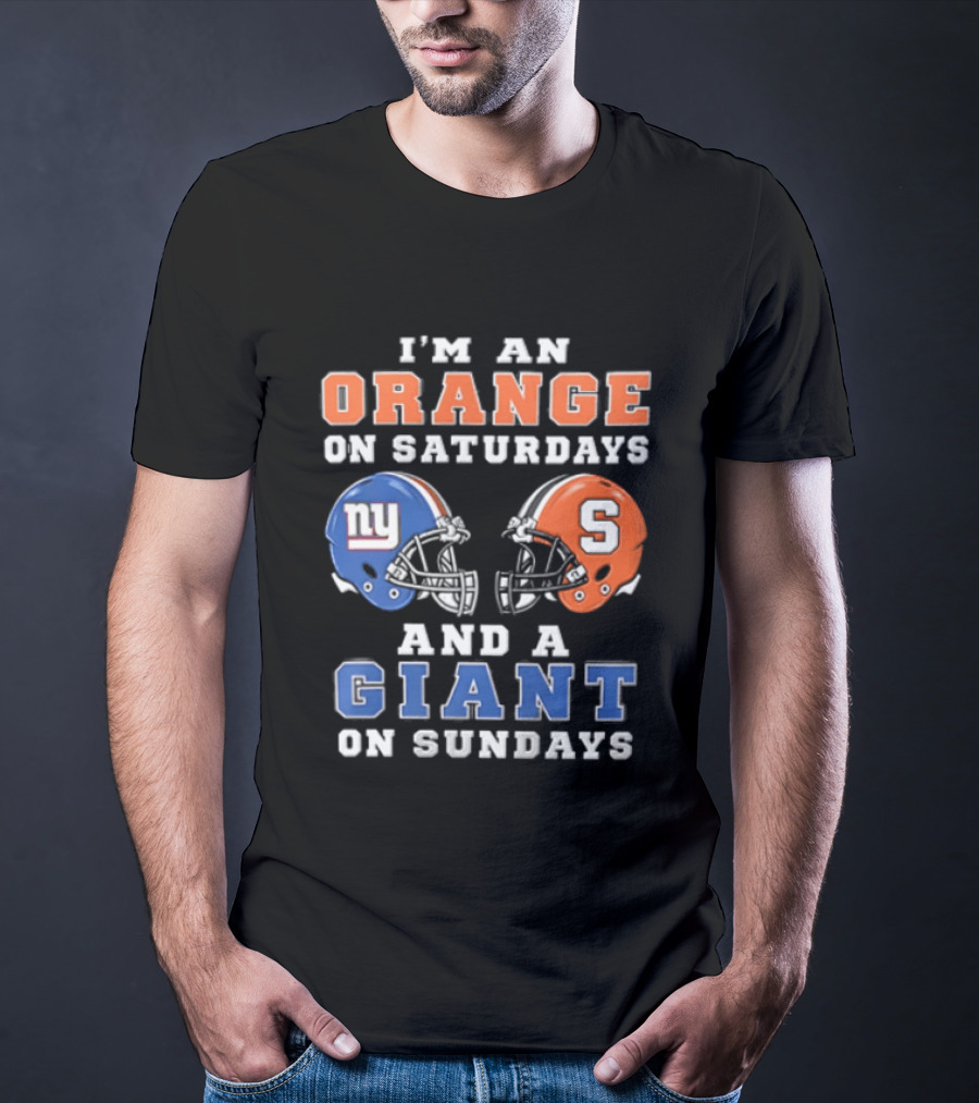 I'm An Orange On Saturdays And A Giant On Sundays Syracuse New York Giants Helmets T-Shirt
