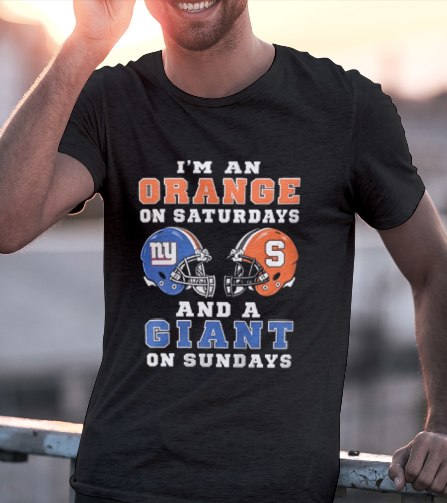 I'm An Orange On Saturdays And A Giant On Sundays Syracuse New York Giants Helmets T-Shirt