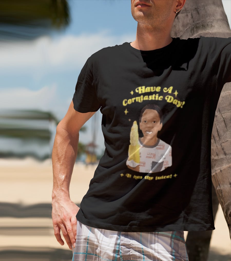 Have A Corntastic Day It Has The Juice Kid Corn T-Shirt