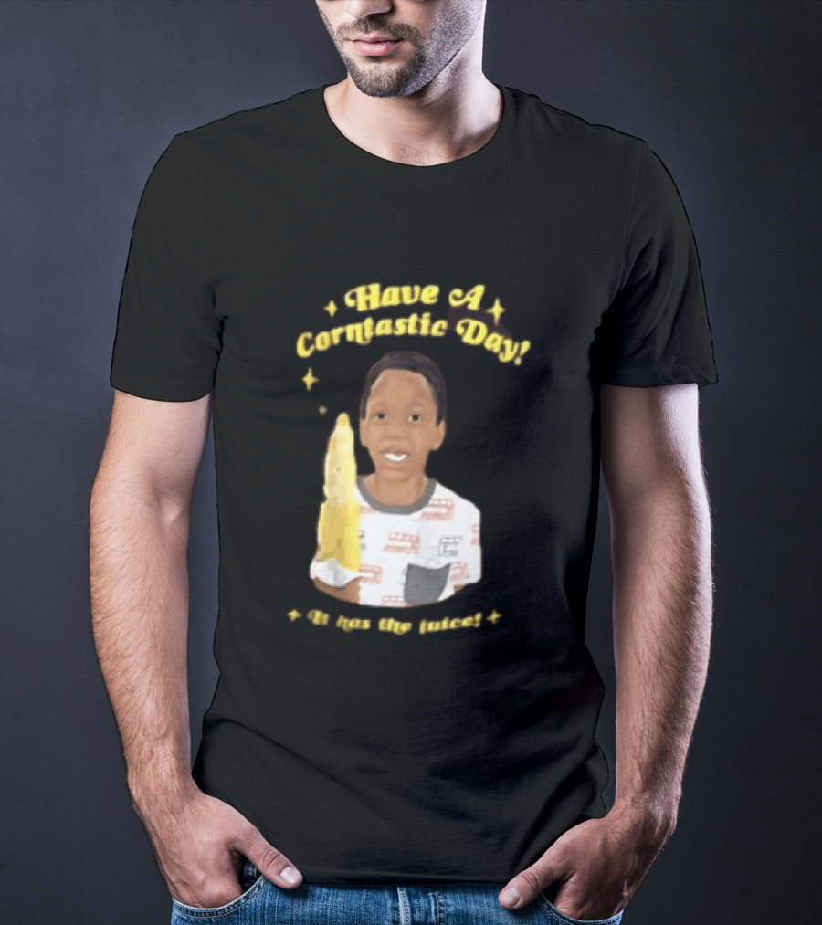 Have A Corntastic Day It Has The Juice Kid Corn T-Shirt