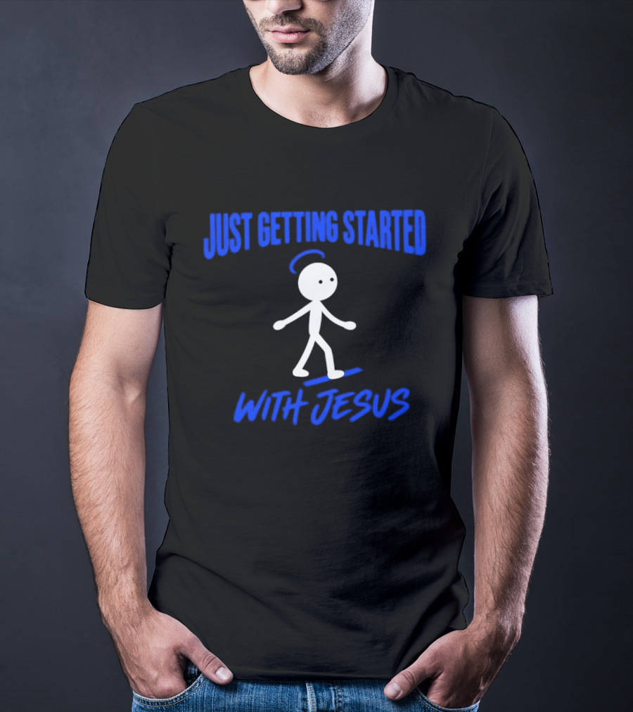 Just Getting Started With Jesus Stick Figure Halo Walking T-Shirt