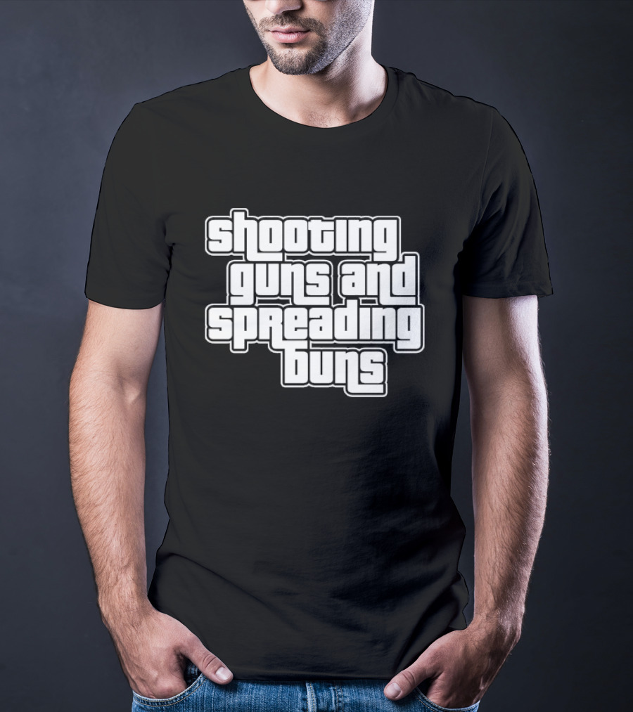 Shooting Guns And Spreading Buns GTA T-Shirt