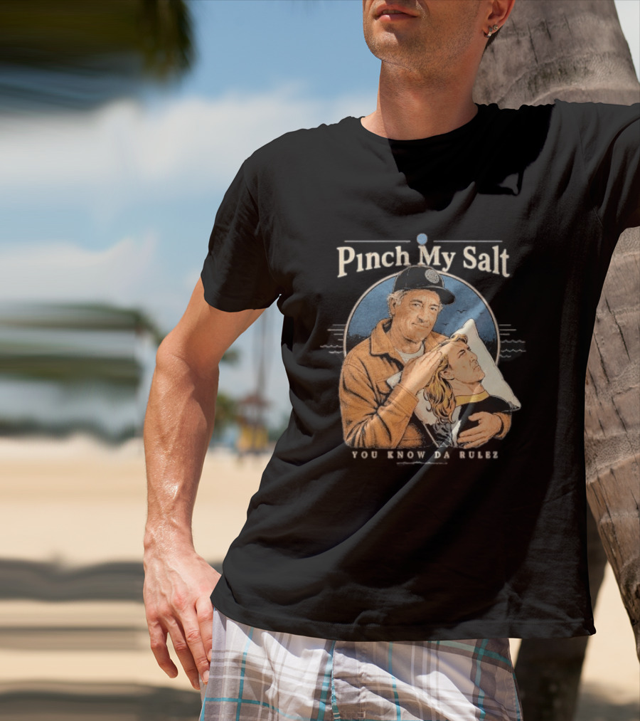 Pinch My Salt You Know Da Rulez Sterling Spencer Hold Me Occy T-Shirt