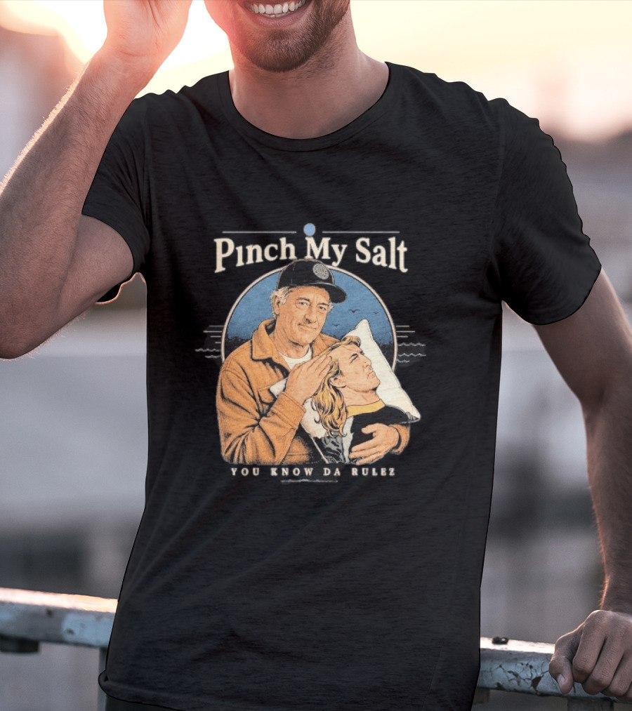 Pinch My Salt You Know Da Rulez Sterling Spencer Hold Me Occy T-Shirt