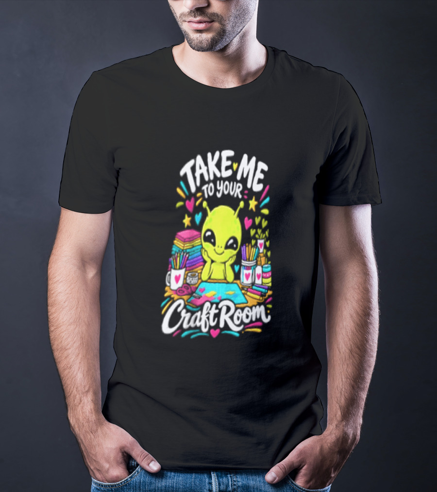 Take Me To Your Craft Room Alien Scrapbooking Supplies Art Tools T-Shirt