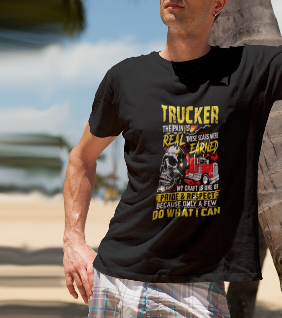 Trucker The Pain Is Real Earned With Pride And Respect Skull And Truck Craft Do What I Can T-Shirt