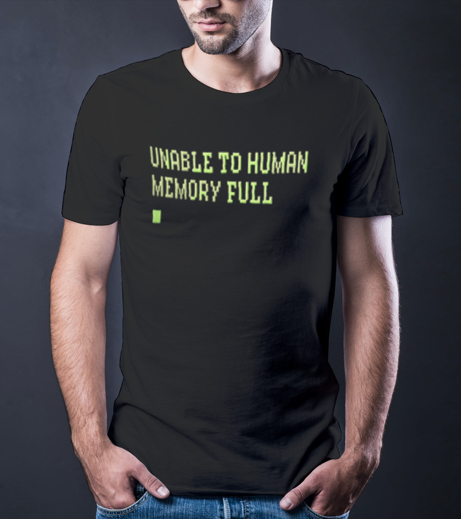 Unable To Human Memory Full Green Text With Block T-Shirt