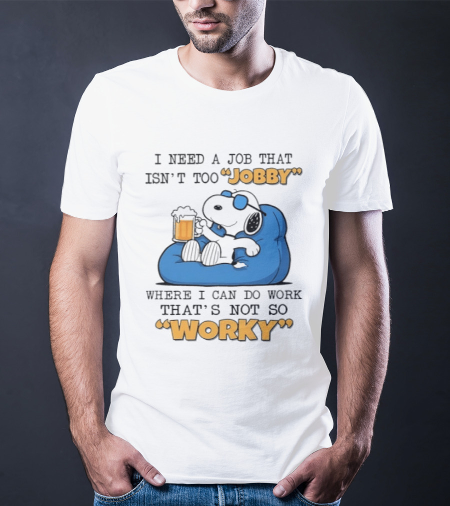 Snoopy Relax On Bean Bag With Beer I Need A Job That Isn't Too Jobby Where I Can Do Work That's Not So Worky T-Shirt