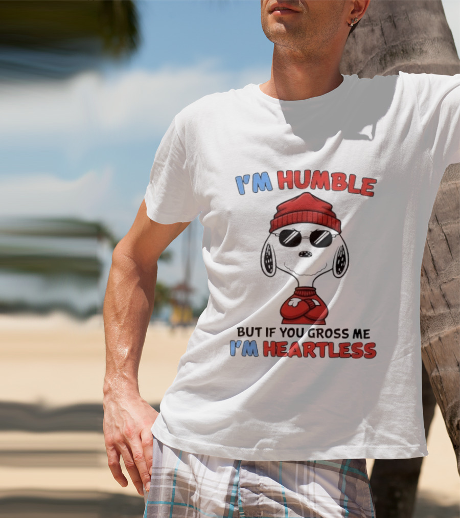 Snoopy I'm Humble But If You Gross Me I'm Heartless T-Shirt