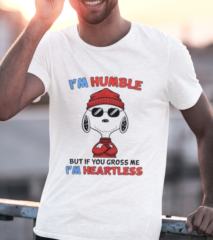 Snoopy I'm Humble But If You Gross Me I'm Heartless T-Shirt