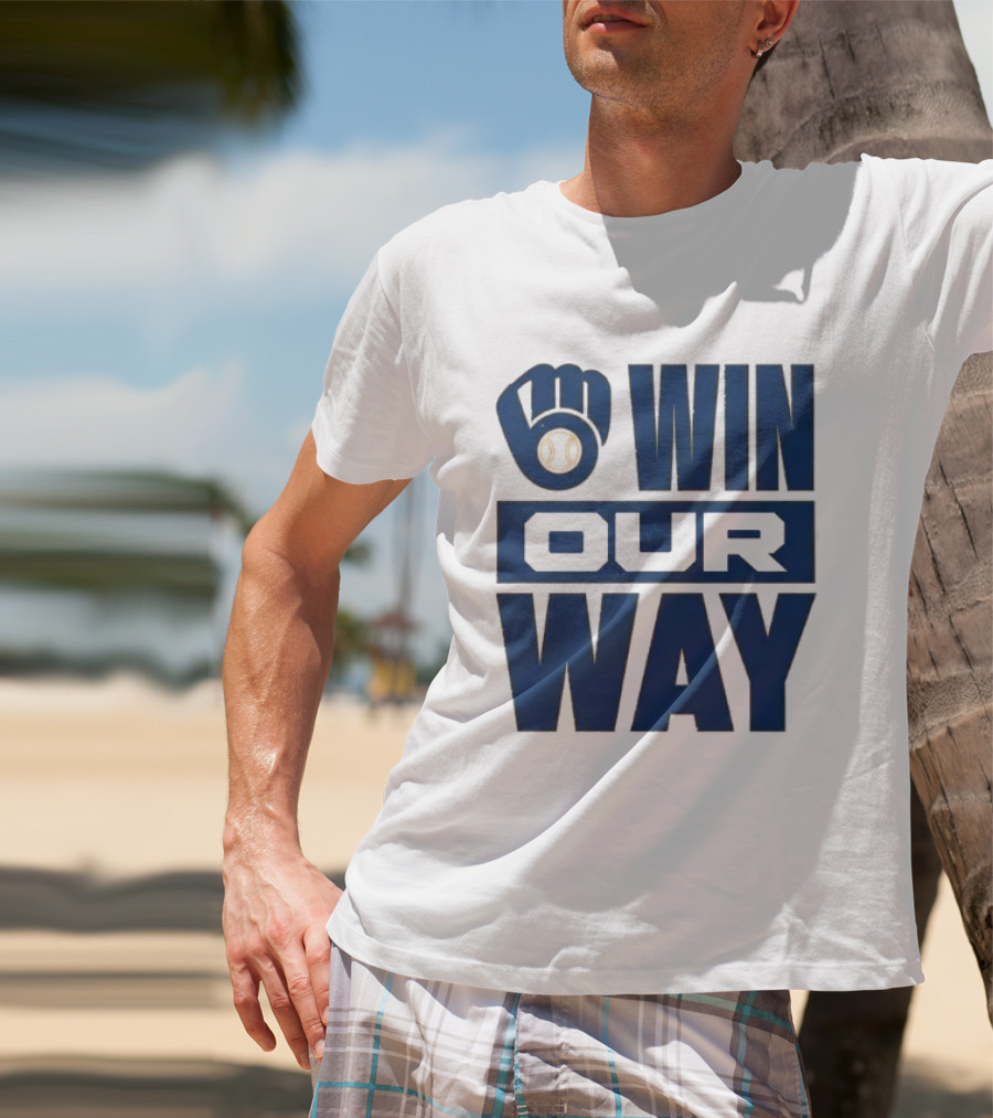 2026 Brewers Win Our Way Fist And Baseball T-Shirt