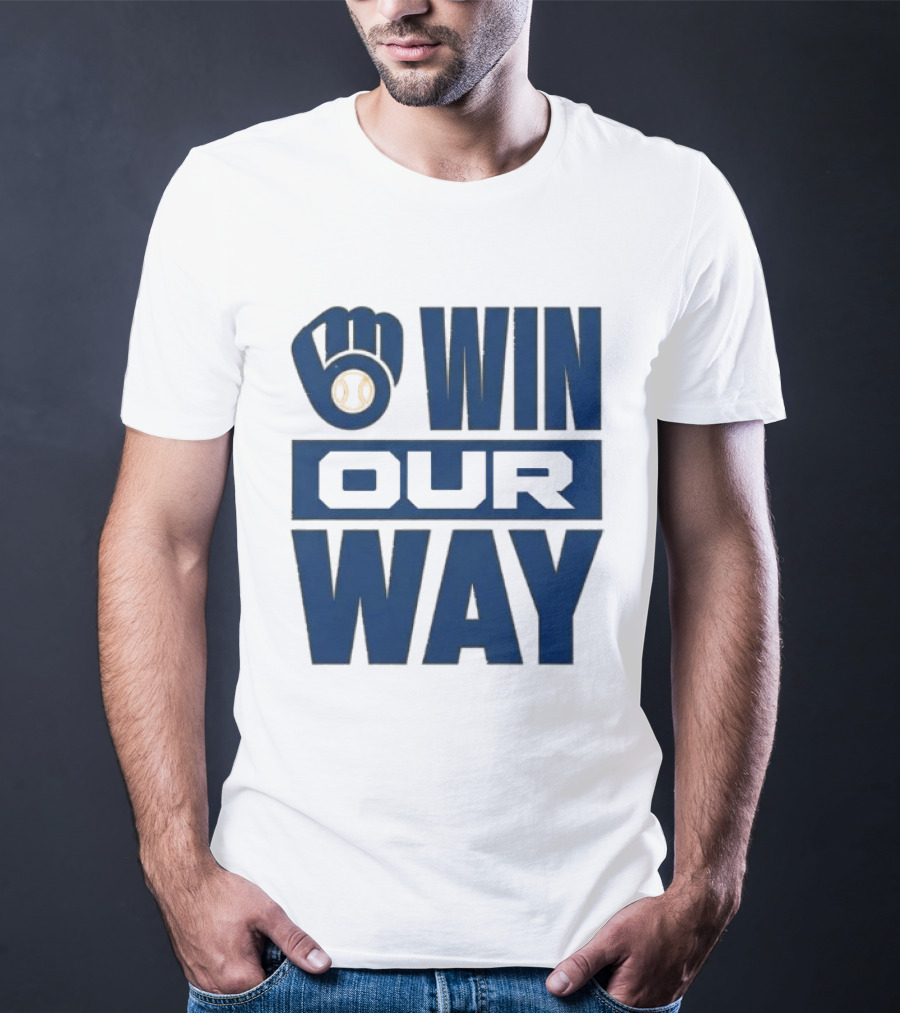 2026 Brewers Win Our Way Fist And Baseball T-Shirt