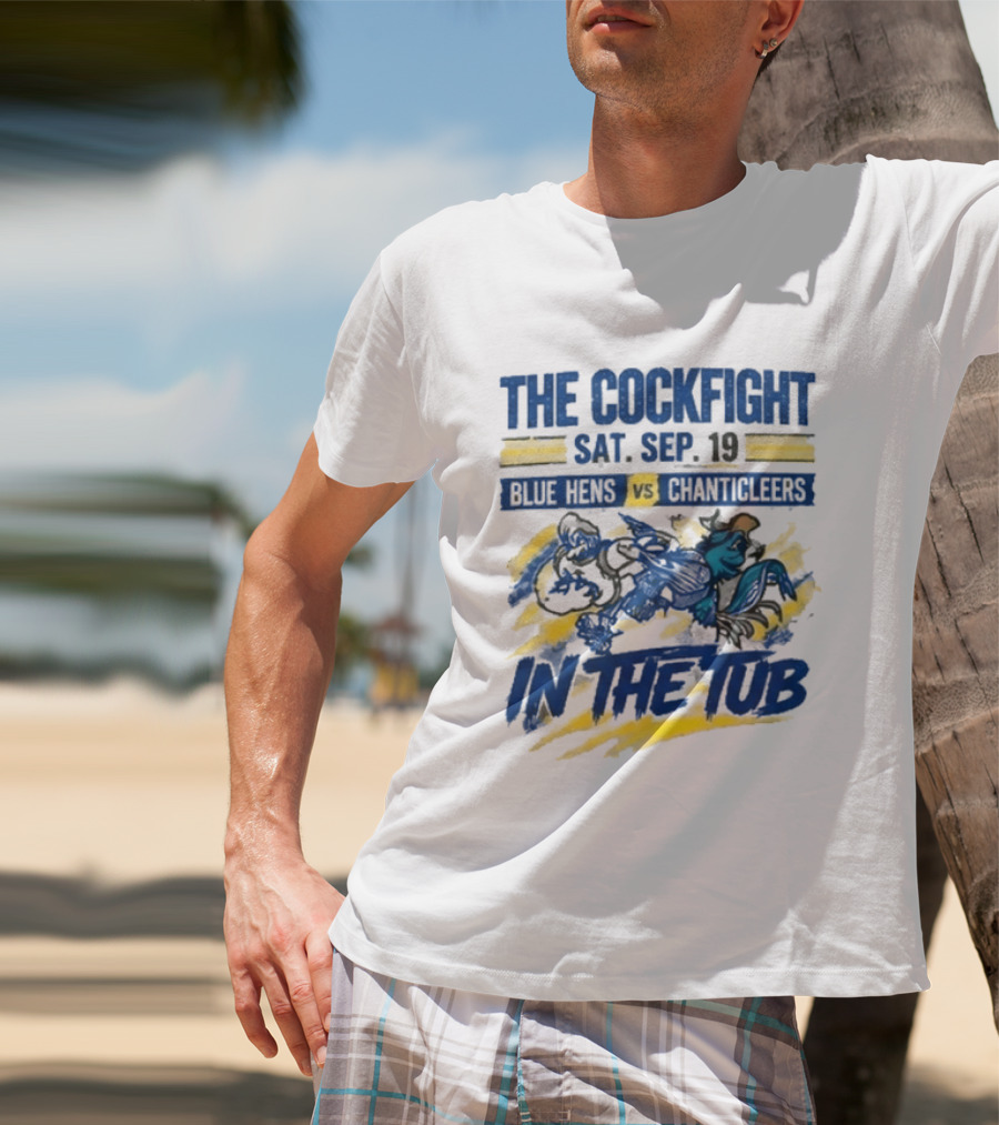 The Cockfight Blue Hens Vs Chanticleers In The Tub Sat Sep 19 T-Shirt