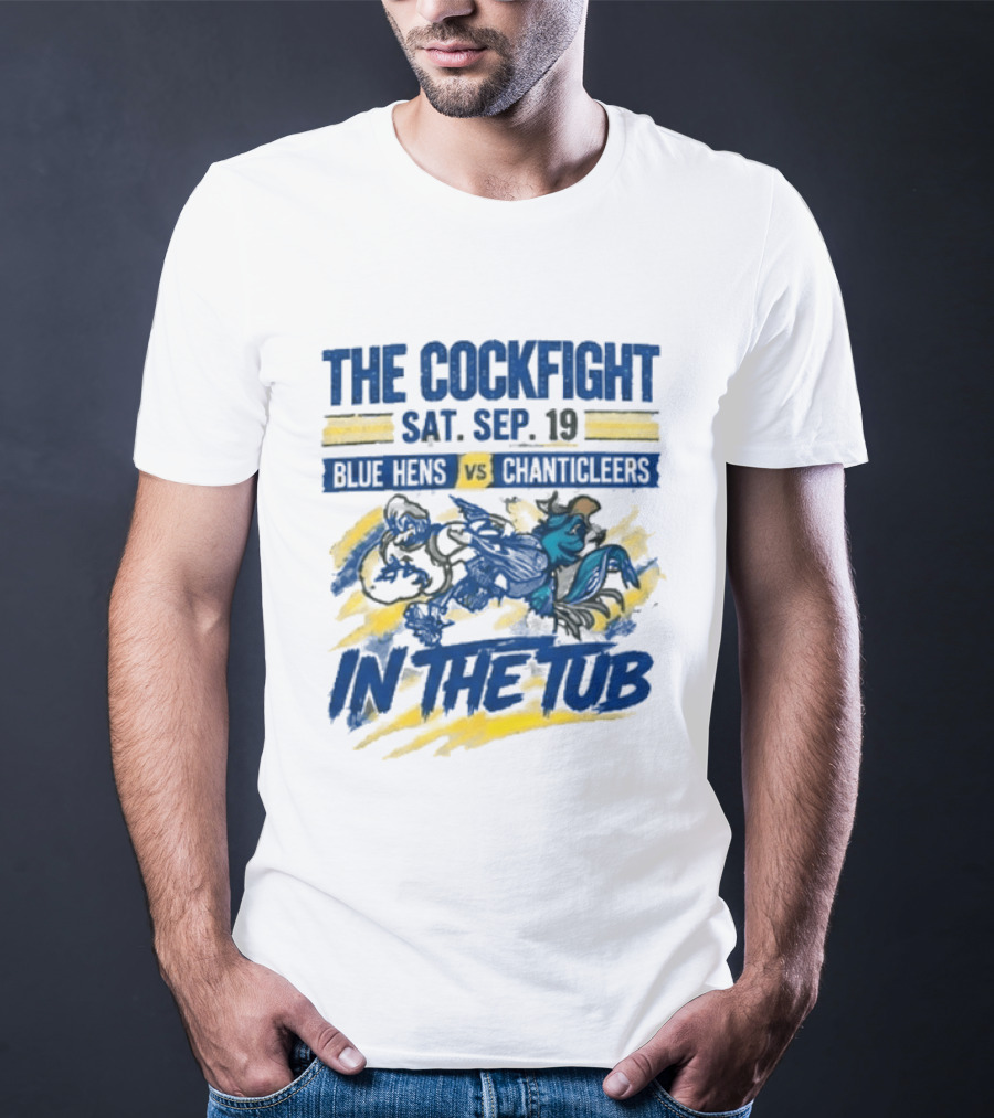The Cockfight Blue Hens Vs Chanticleers In The Tub Sat Sep 19 T-Shirt