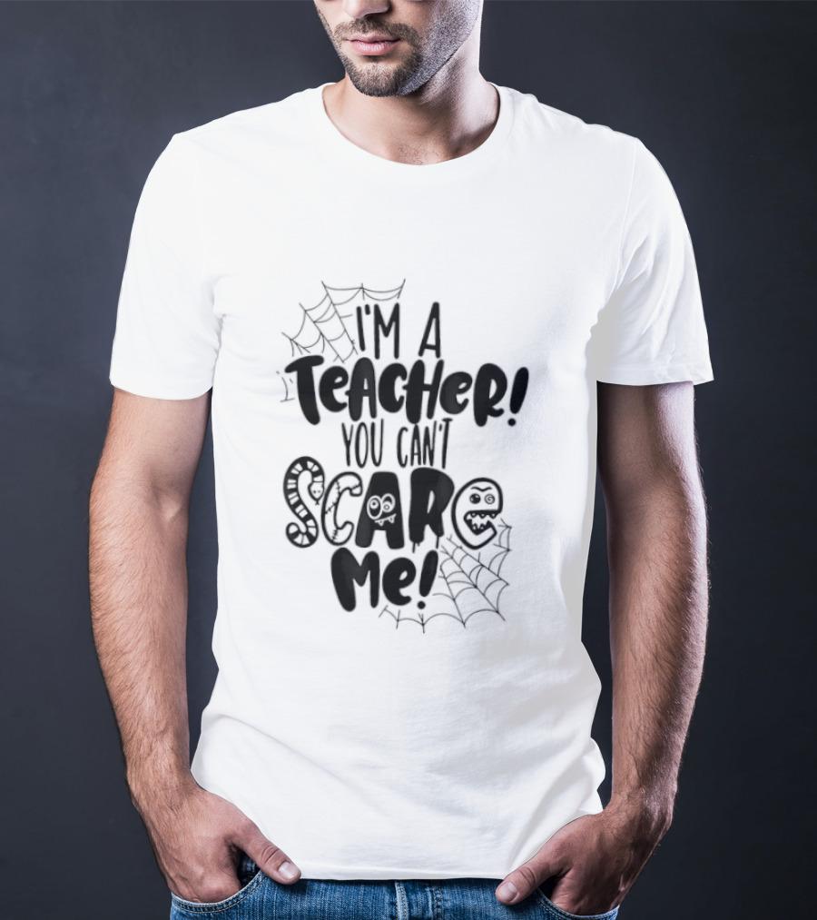 I'm A Teacher You Can't Scare Me Web T-Shirt