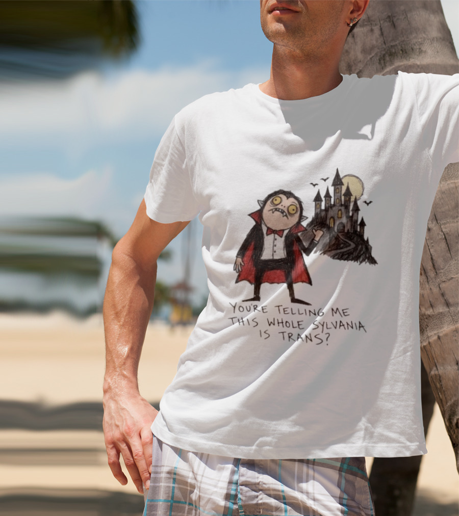 You're Telling Me This Whole Sylvania Is Trans Vampire Castle Scene T-Shirt