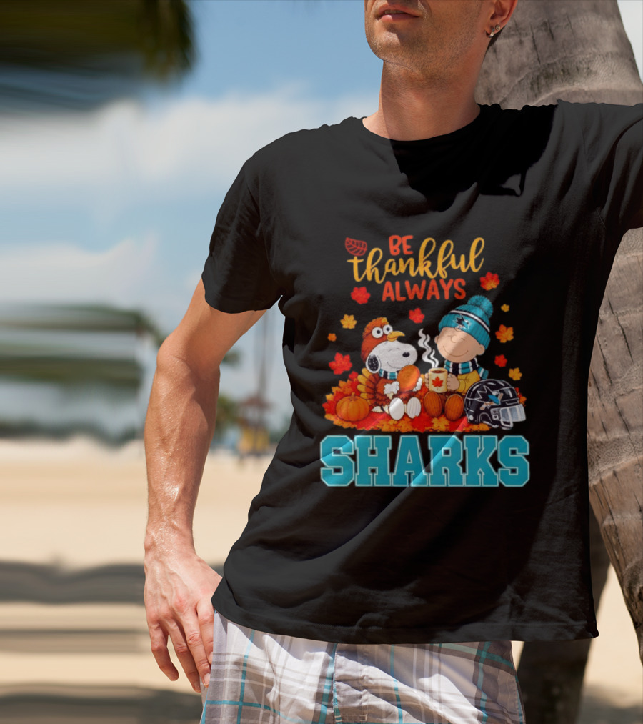 Be Thankful Always Snoopy Charlie Brown San Jose Sharks Fans Thanksgiving T-Shirt