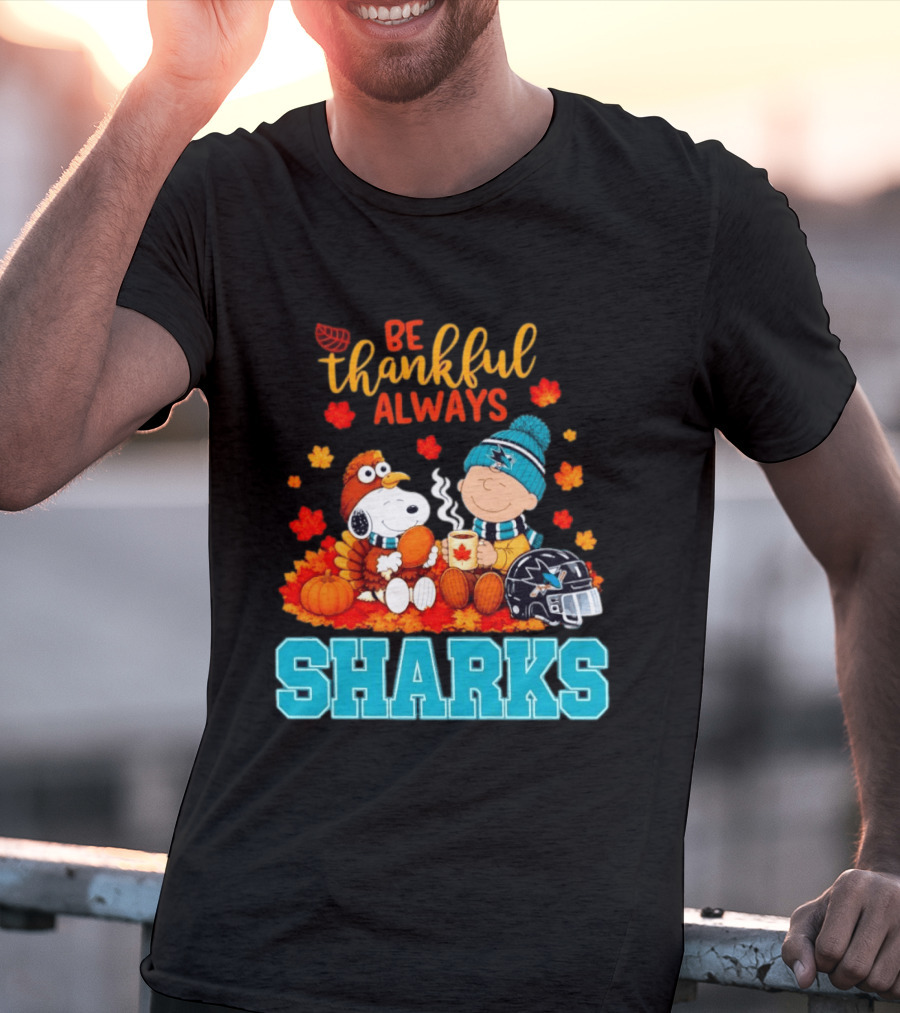 Be Thankful Always Snoopy Charlie Brown San Jose Sharks Fans Thanksgiving T-Shirt