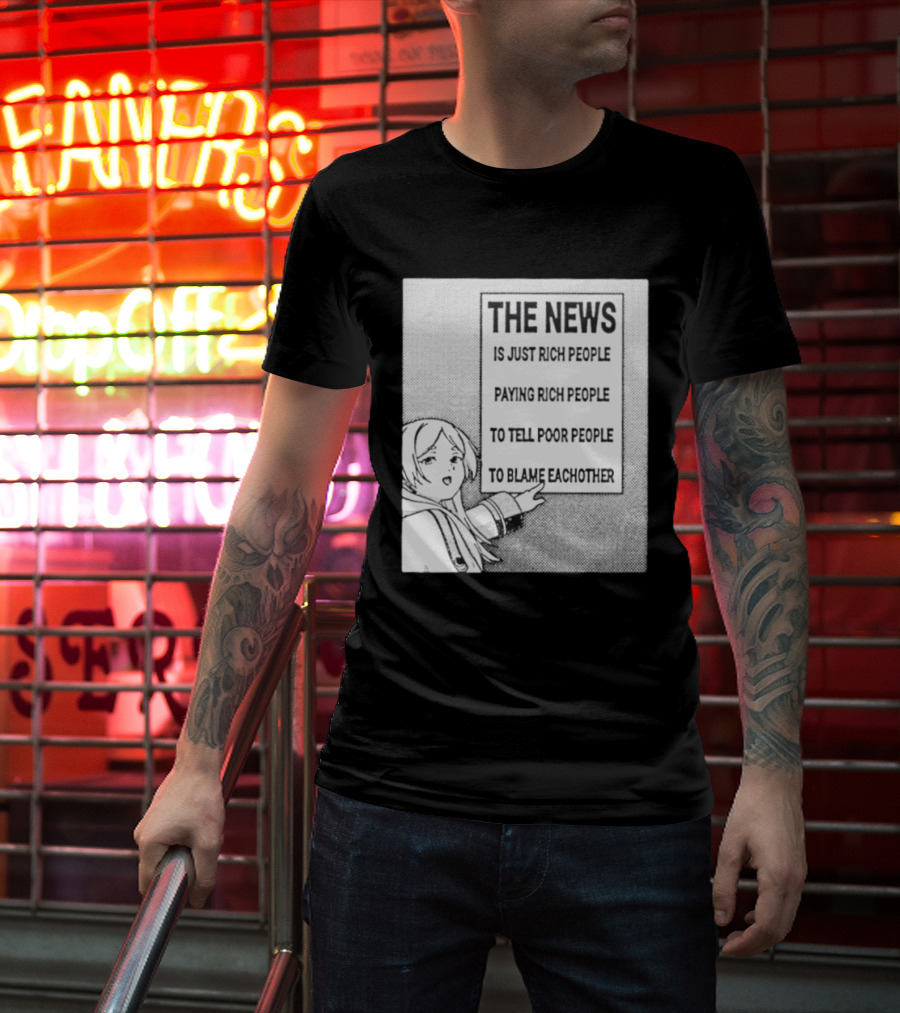 Frieren The News Is Just Rich People Paying Rich People To Tell Poor People To Blame Each Other T-Shirt