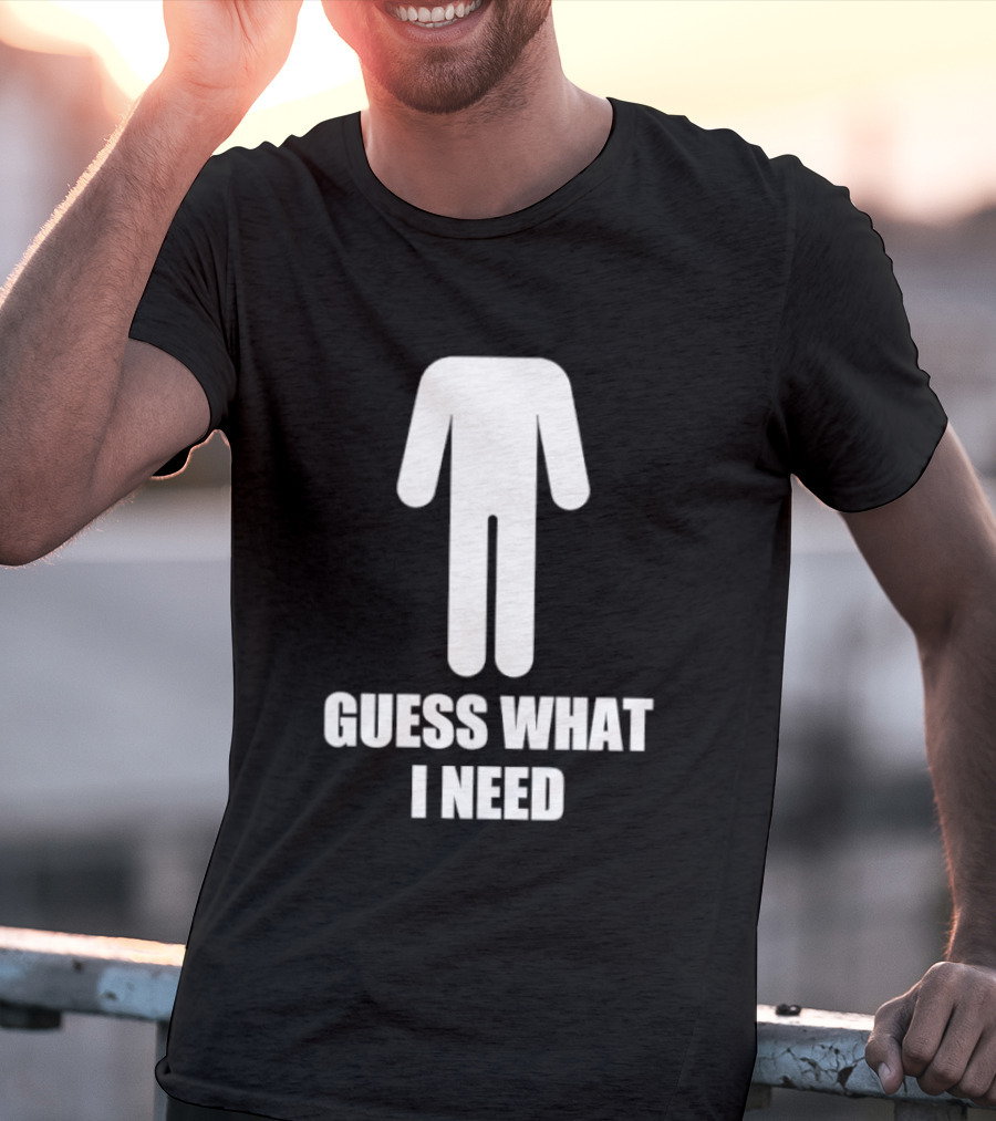 Guess What I Need Stick Figure Humor T-Shirt